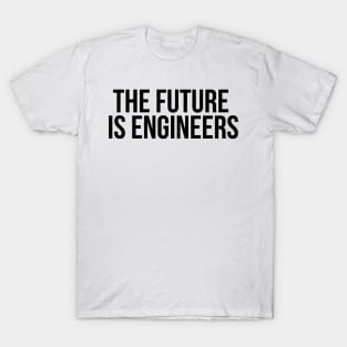 the future is engineers T-Shirt